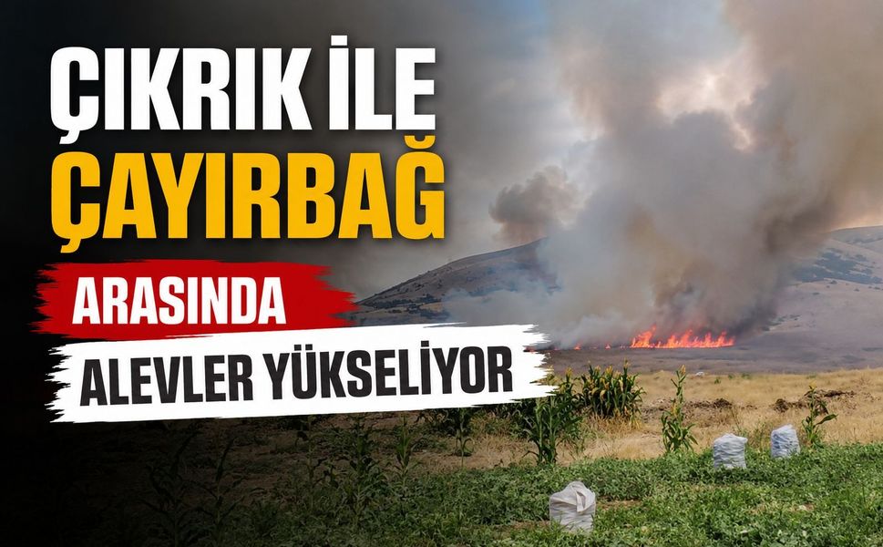 Çıkrık ile Çayırbağ arasında alevler yükseliyor