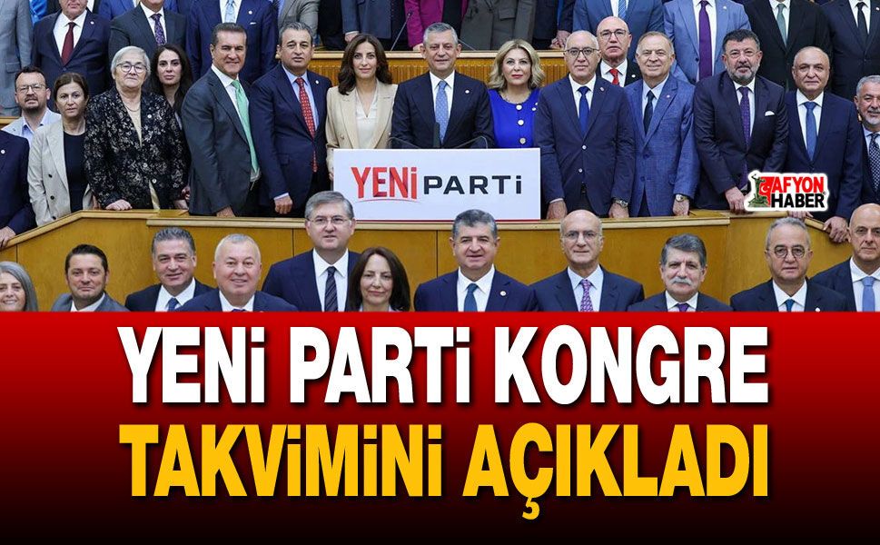 YENİ Parti kongre takvimini açıkladı