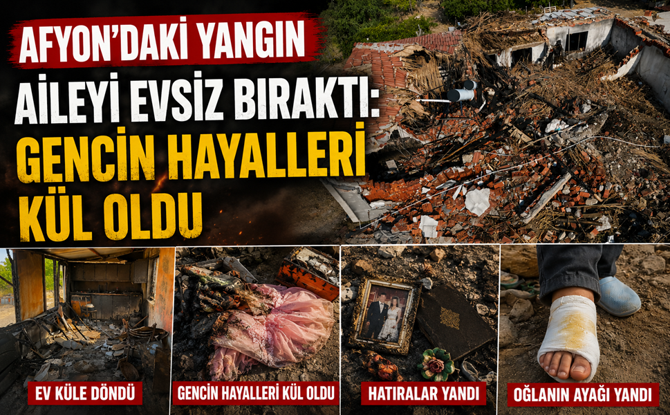 Afyon'daki yangın aileyi evsiz bıraktı: Gencin hayalleri kül oldu