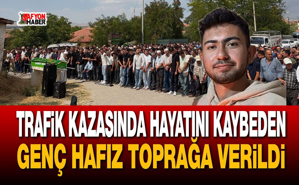 19 yaşındaki Hafız Akkuzu son yolculuğuna uğurlandı