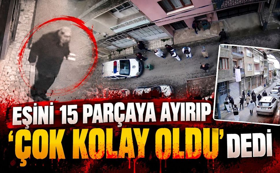 Eşini 15 parçaya ayırıp 'Çok kolay oldu' dedi