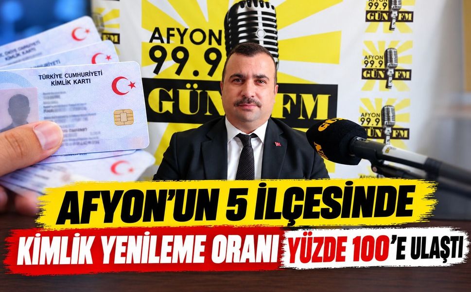 Afyon’un 5 ilçesinde kimlik yenileme oranı yüzde 100’e ulaştı