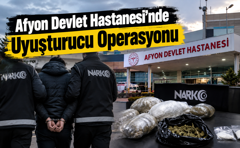 Afyon Devlet Hastanesi'nde uyuşturucu operasyonu