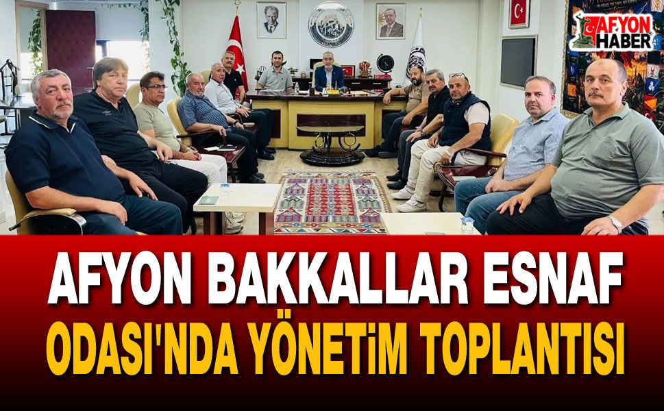 Afyon Bakkallar Esnaf Odası'nda Yönetim Toplantısı