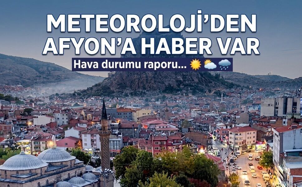 Afyon'da 5 gün hava: Sağanak yağış da görünüyor
