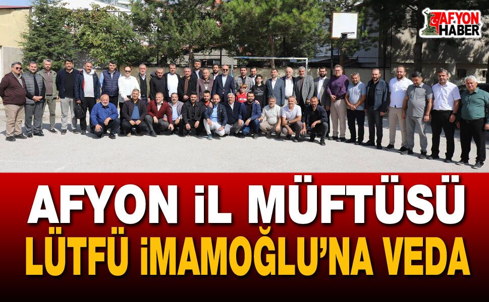 Afyon İl Müftüsü Lütfü İmamoğlu’na veda