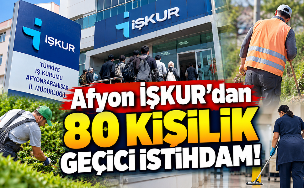 Afyon İŞKUR'dan 80 kişilik geçici istihdam!