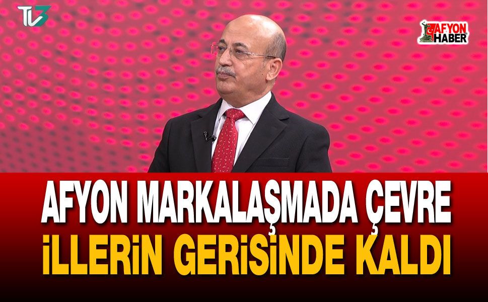 Afyon markalaşmada çevre illerin gerisinde kaldı
