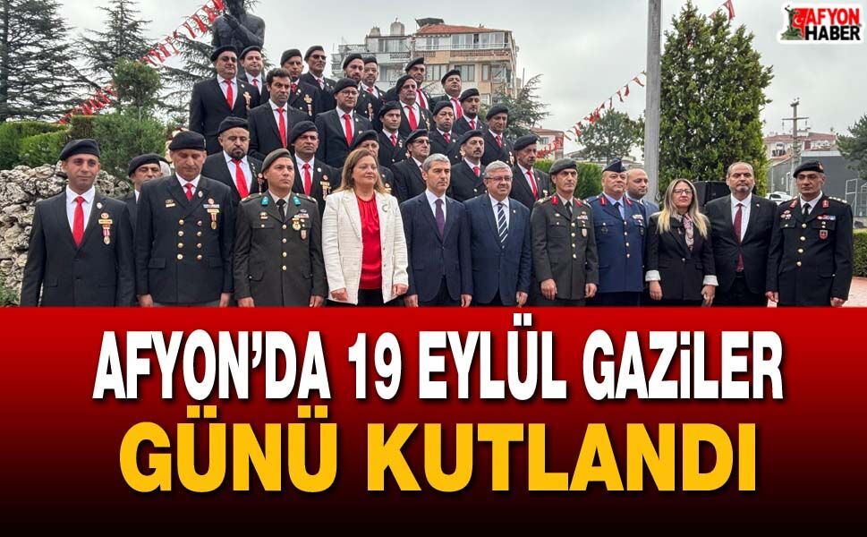 Afyon’da 19 Eylül Gaziler Günü kutlandı