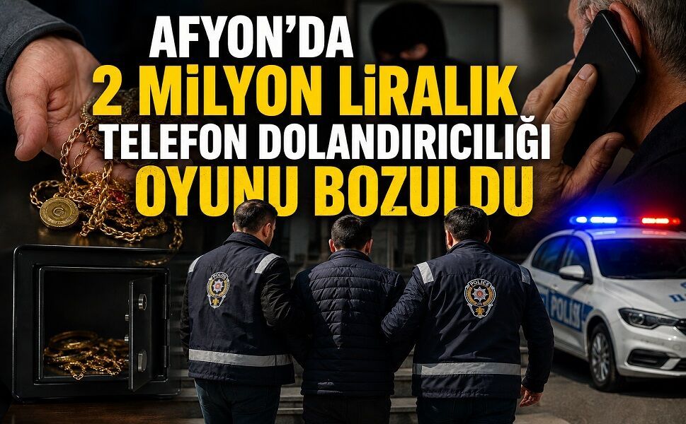 Afyon’da 2 Milyon Liralık Telefon Dolandırıcılığı Oyunu Bozuldu