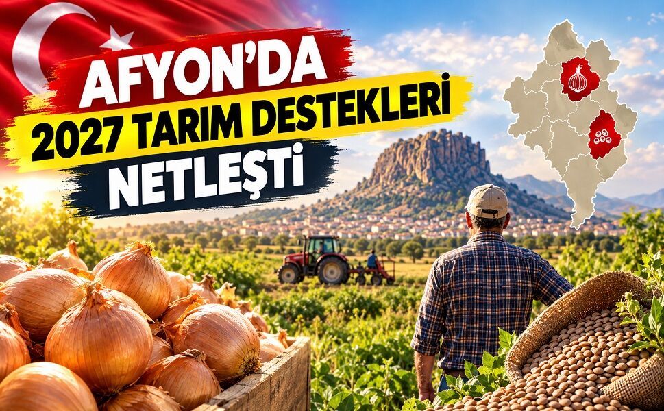 Afyon’da 2027 Tarım Destekleri Netleşti!