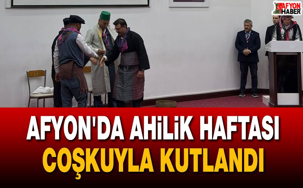 Afyon'da Ahilik haftası coşkuyla kutlandı