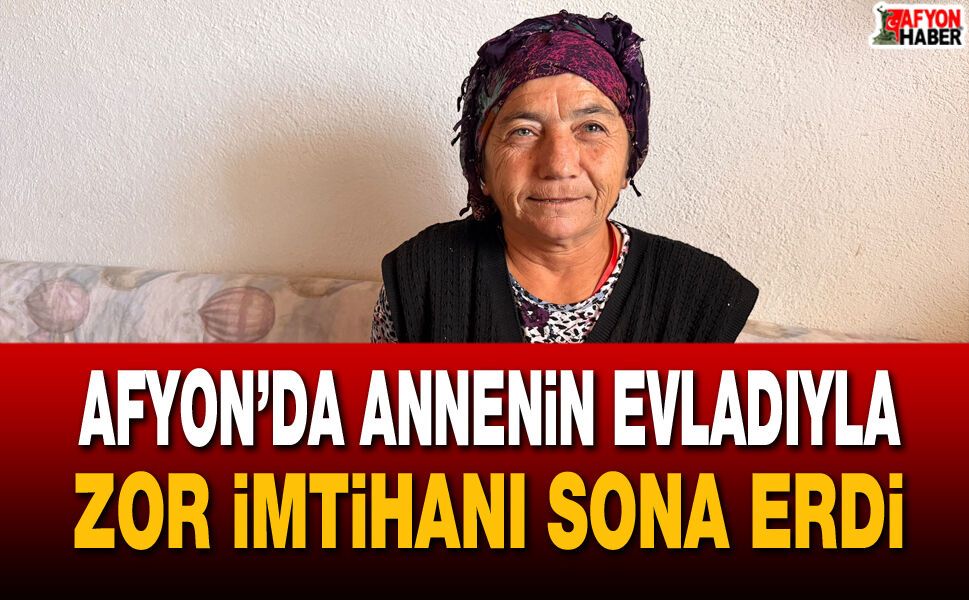 Afyon’da annenin evladıyla zor imtihanı sona erdi