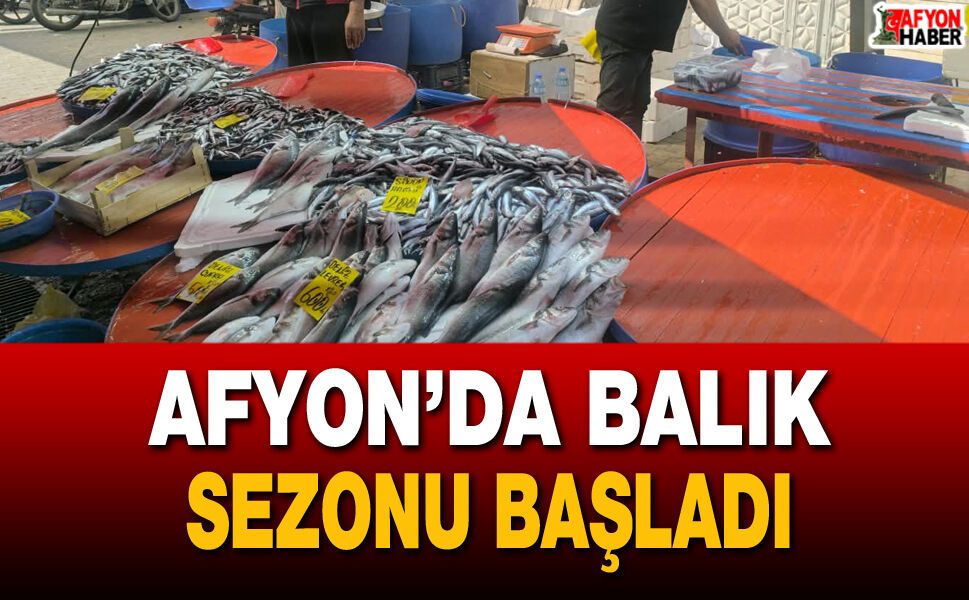Afyon’da balık sezonu başladı! fiyatlar dikkat çekti