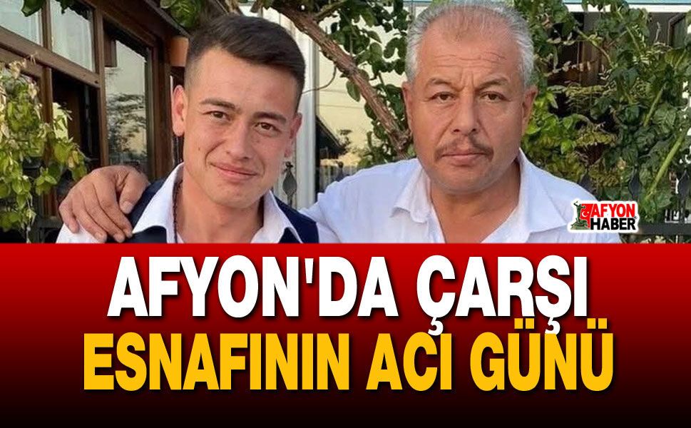 Afyon'da çarşı esnafının acı günü