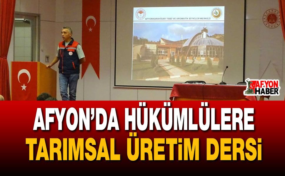 Afyon’da hükümlülere tarımsal üretim dersi