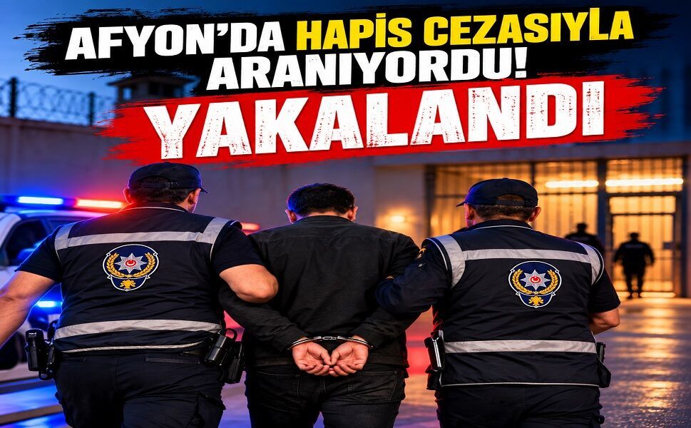 Afyon’da hapis cezasıyla aranıyordu! Yakalandı