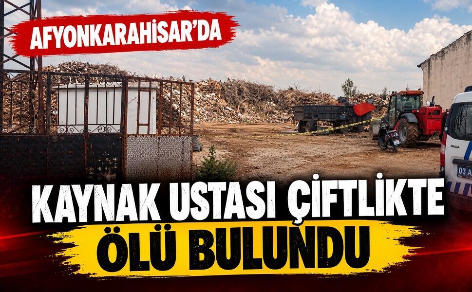 Afyon’da Kaynak Ustası Çiftlikte Ölü Bulundu