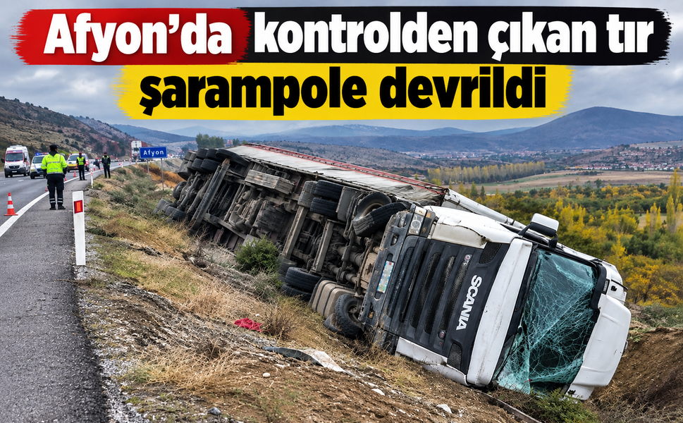 Afyon’da kontrolden çıkan tır şarampole devrildi