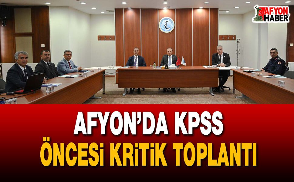 Afyon’da KPSS Öncesi Kritik Toplantı