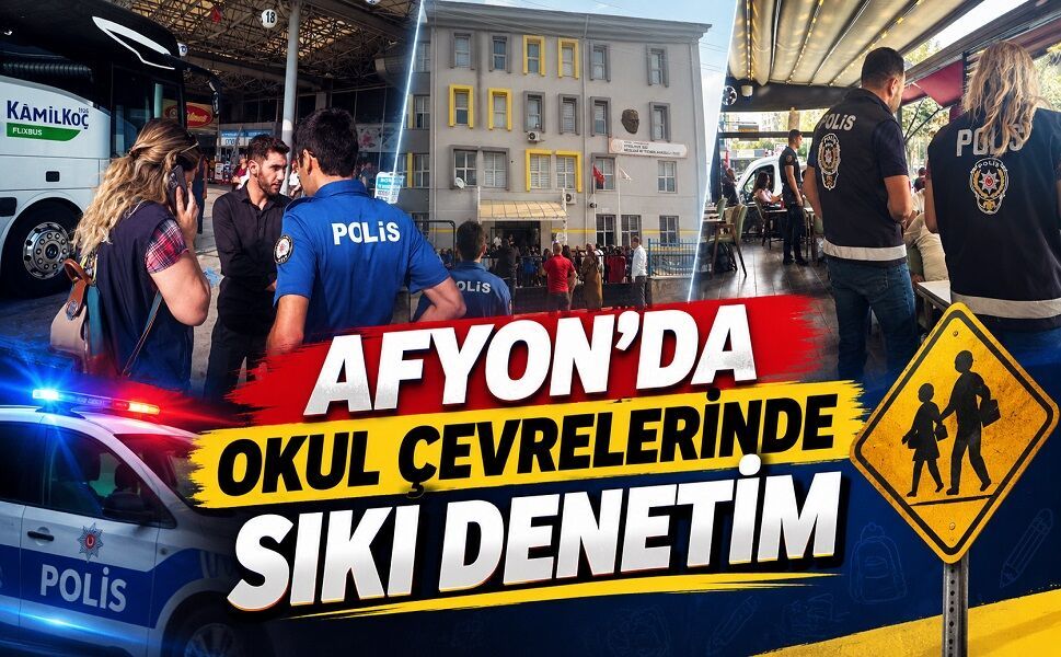 Afyon’da okul çevrelerinde sıkı denetim