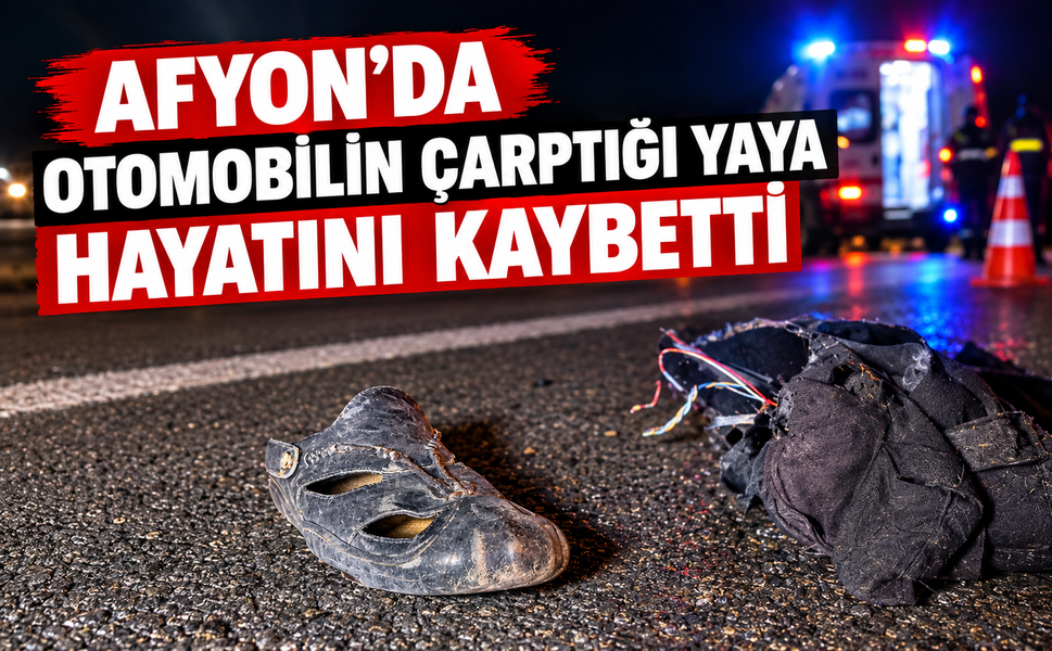 Afyon'da otomobilin çarptığı yaya hayatını kaybetti