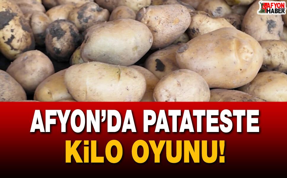 Afyon’da Patateste Kilo Oyunu!