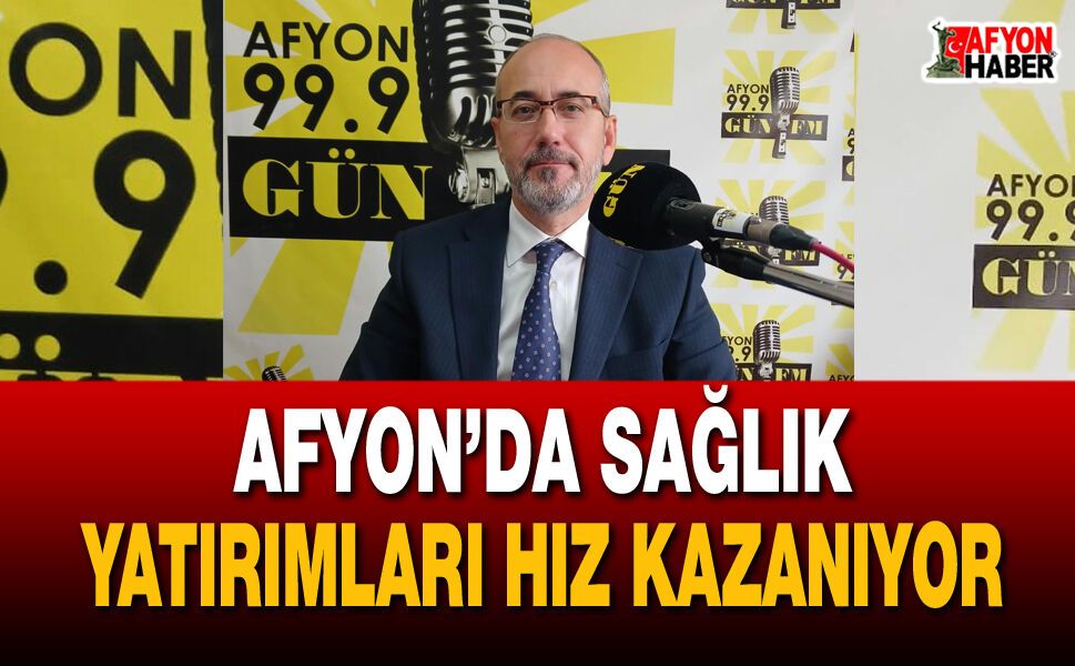 Afyon’da sağlık yatırımları hız kazanıyor