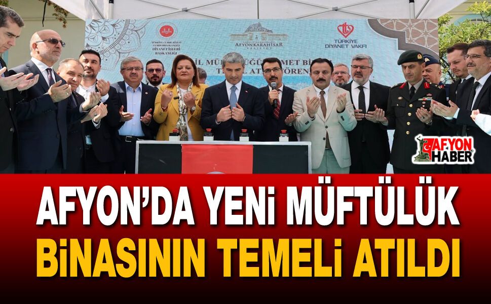 Afyon’da yeni müftülük binasının temeli atıldı