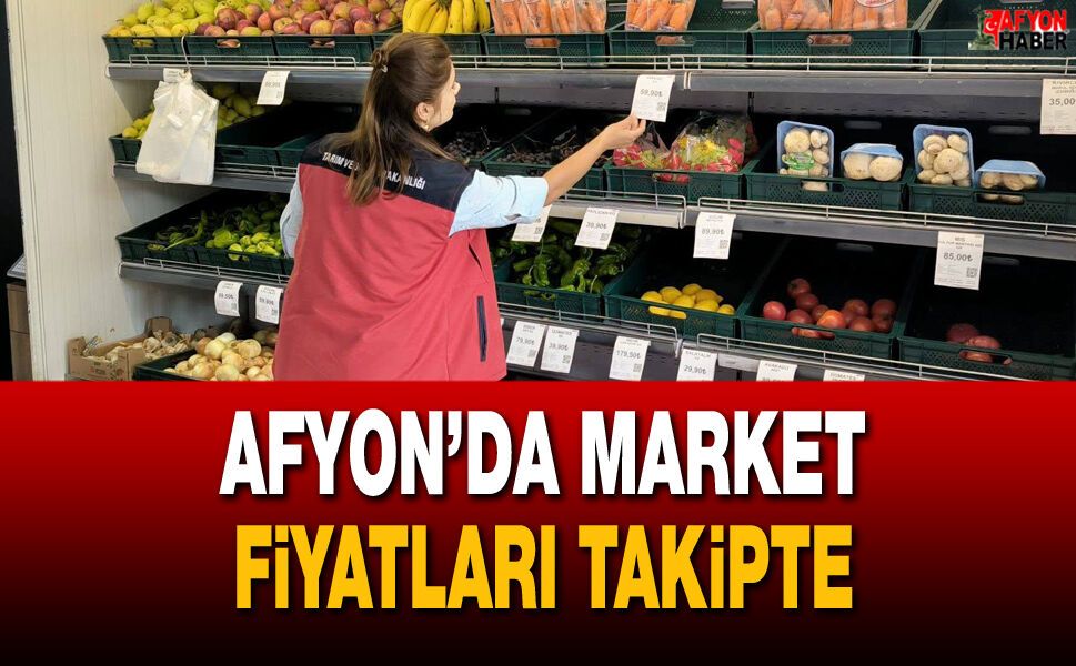 Afyon’da Market Fiyatları Takipte