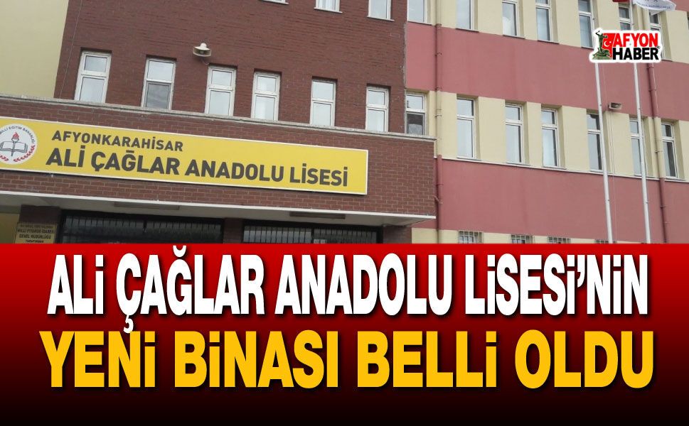 Ali Çağlar Anadolu Lisesi’nin yeni binası belli oldu