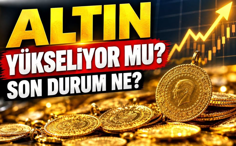 Altın yükseliyor mu, son durum ne?