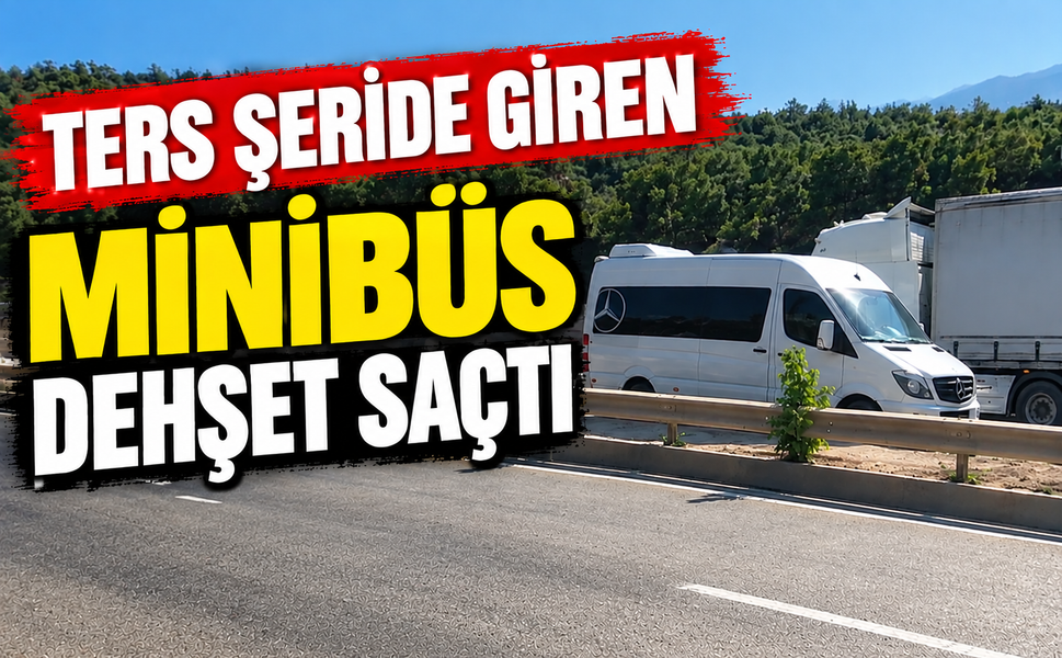 Ters şeride giren minibüs dehşet saçtı