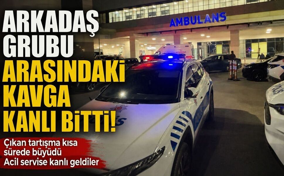Arkadaş grubu arasındaki kavga kanlı bitti