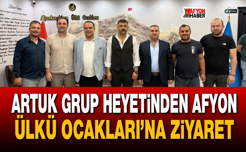 Artuk Grup heyetinden Afyon Ülkü Ocakları’na Ziyaret