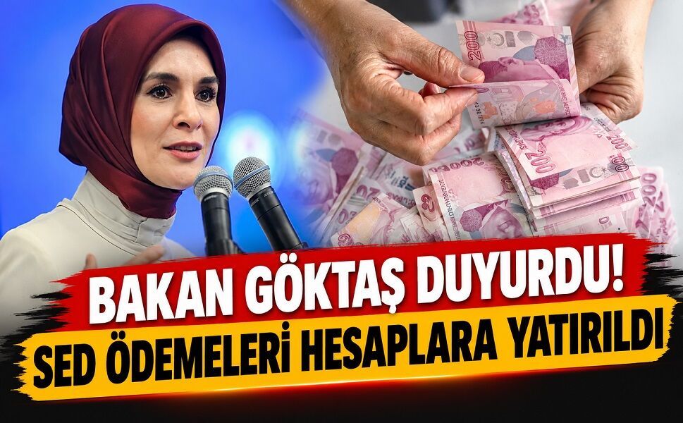 Bakan Göktaş duyurdu! SED ödemeleri hesaplara yatırıldı