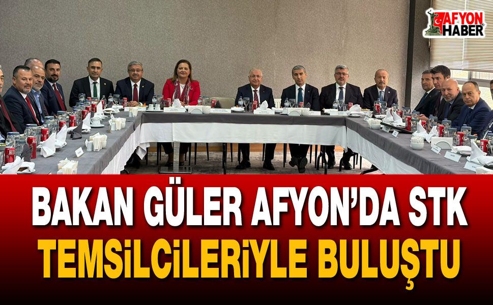 Bakan Güler Afyon’da STK temsilcileriyle buluştu