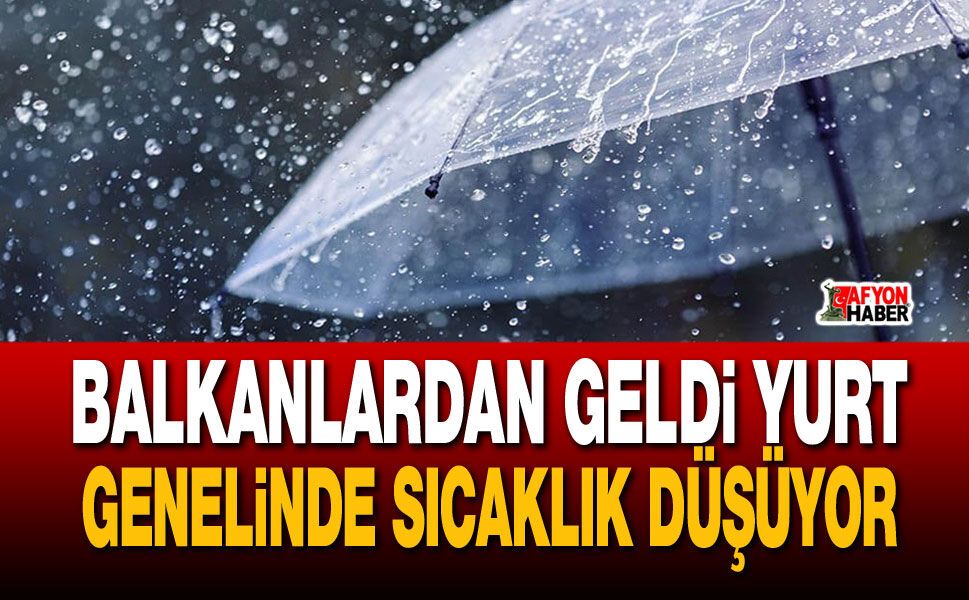 Balkanlardan geldi, yurt genelinde sıcaklık düşüyor