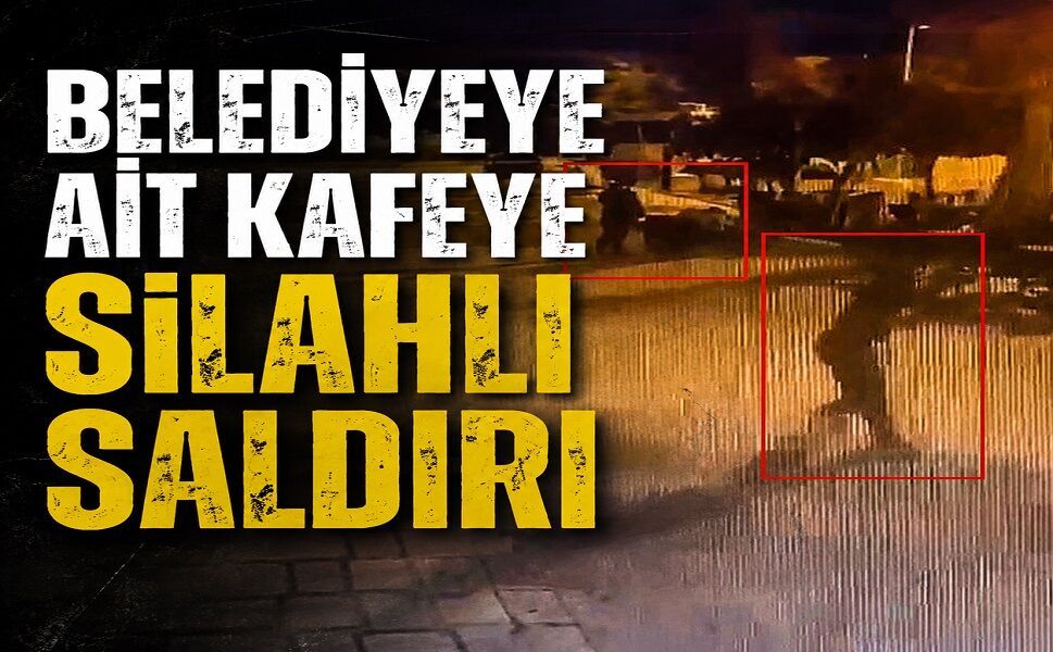 Belediyeye ait kafeye silahlı saldırı