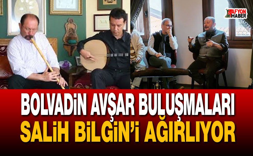 Bolvadin Avşar Buluşmaları Salih Bilgin’i ağırlıyor