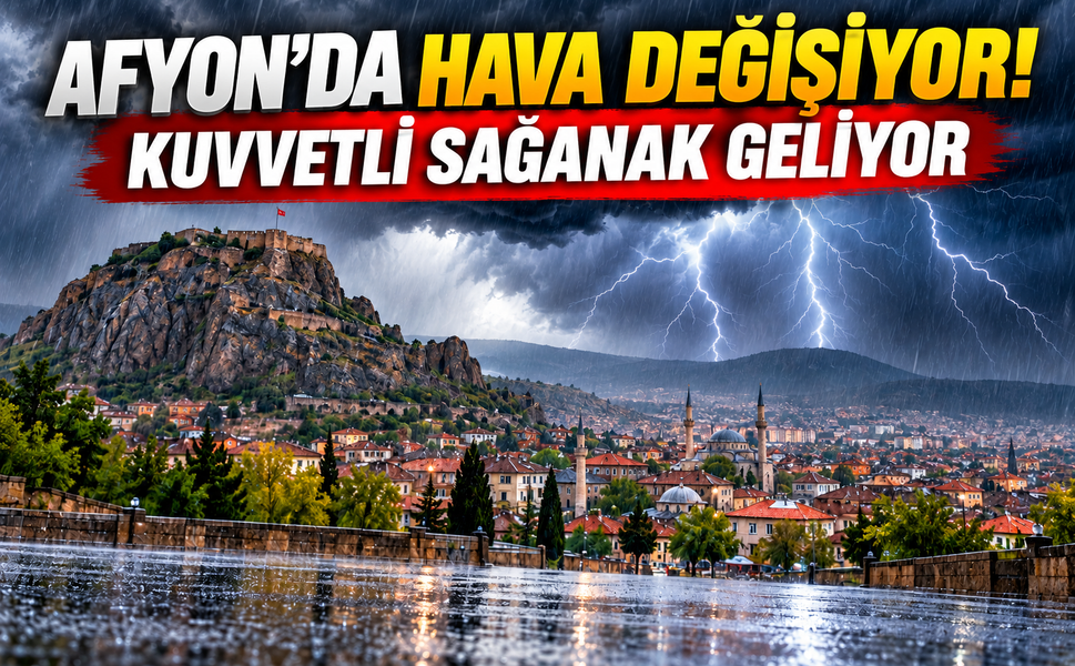 Afyon’da hava değişiyor! Kuvvetli sağanak geliyor