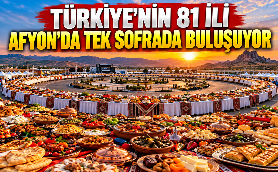 Türkiye’nin 81 İli Afyon’da Tek Sofrada Buluşuyor