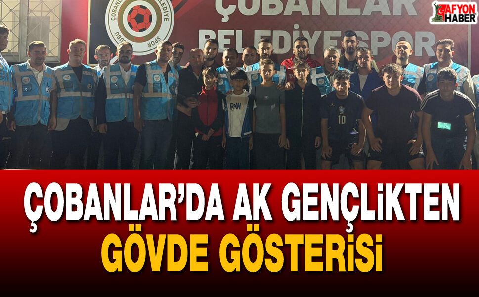 Çobanlar’ da AK Gençlikten gövde gösterisi