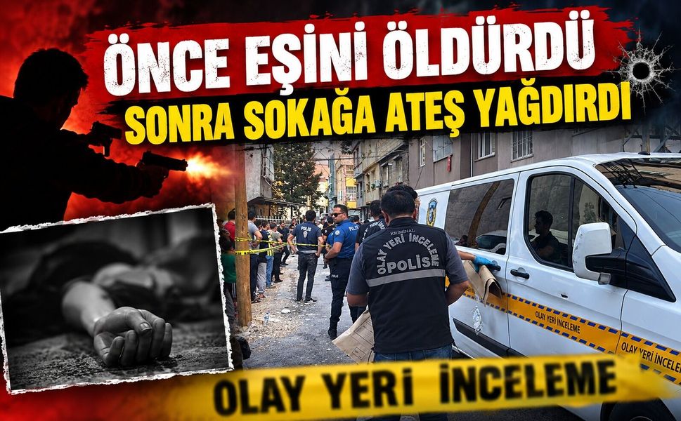 Önce eşini öldürdü sonra sokağa ateş yağdırdı