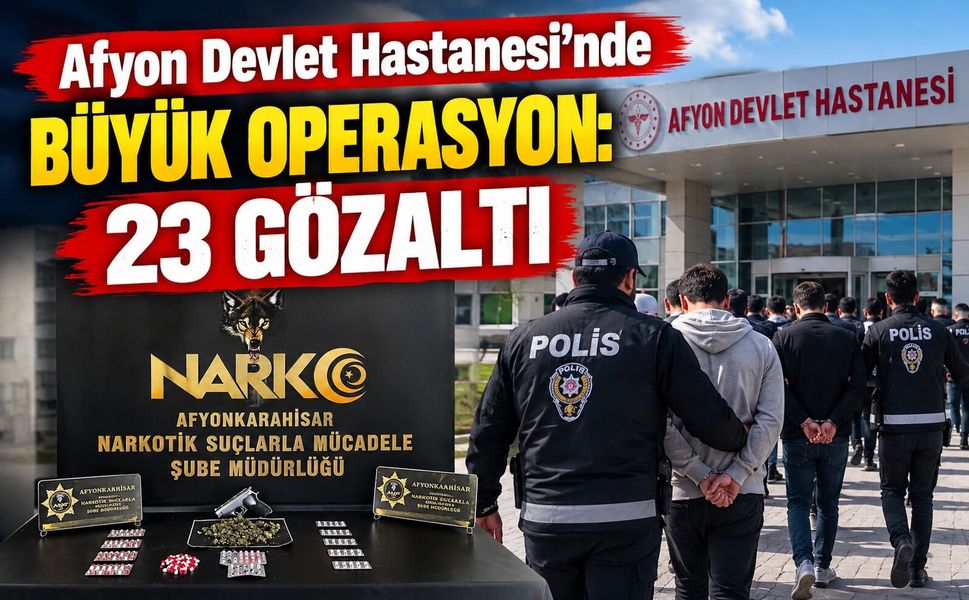Afyon Devlet Hastanesi’nde büyük operasyon: 23 gözaltı