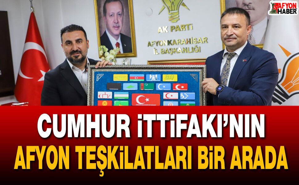 Cumhur İttifakı’nın Afyon Teşkilatları bir arada