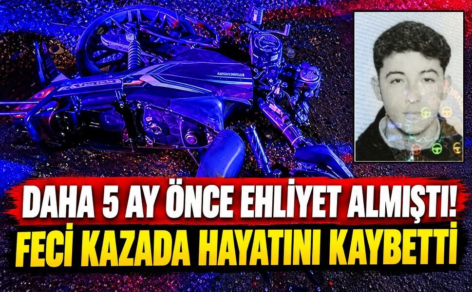 Daha 5 ay önce ehliyet almıştı! Feci kazada hayatını kaybetti