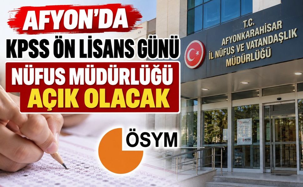 Afyon’da KPSS Ön Lisans Günü Nüfus Müdürlüğü açık olacak