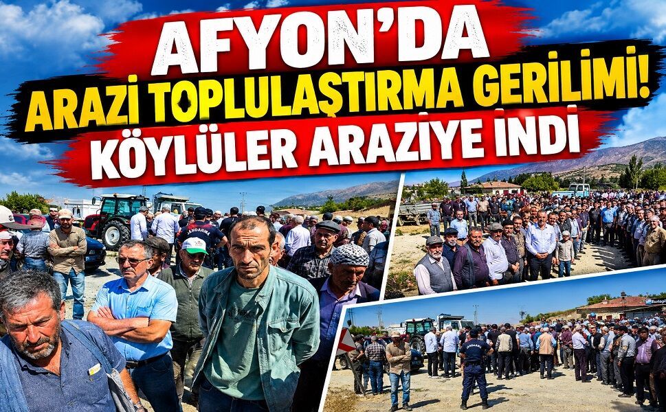 Afyon’da arazi toplulaştırma gerilimi! Köylüler araziye indi