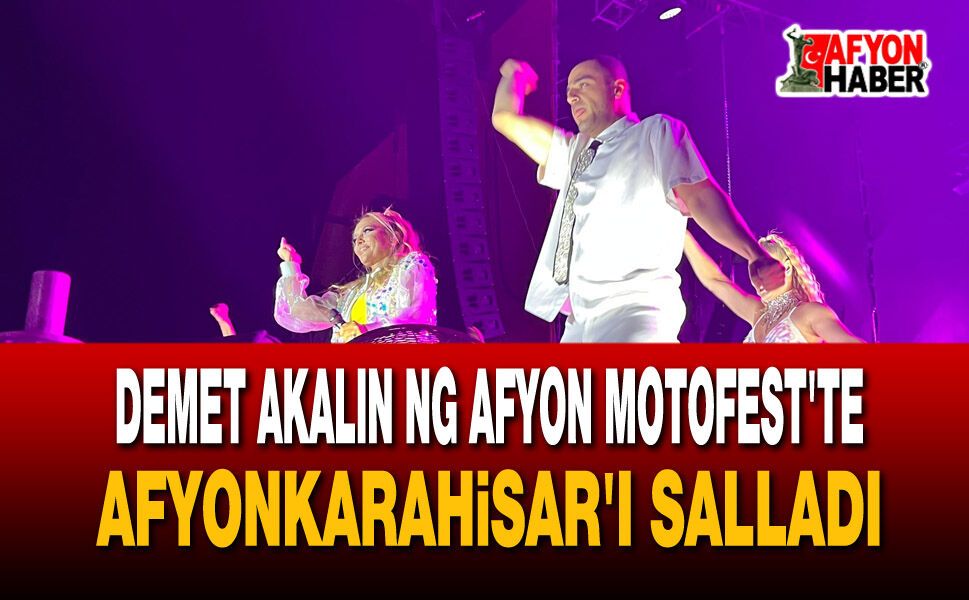 Demet Akalın Motofest'te Afyonkarahisar'ı salladı